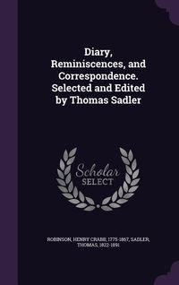 Produktbild: Diary, Reminiscences, and Correspondence. Selected and Edited by Thomas Sadler