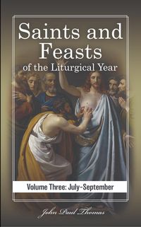 Produktbild: Saints and Feasts of the Liturgical Year: Volume Three: July-September (Saints and Feasts of the Liturgical Year: Volumes One-Four, #3)