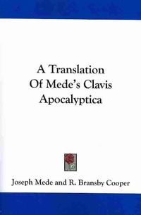 Produktbild: A Translation Of Mede's Clavis Apocalyptica