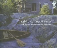 Bild vom Artikel Cabin, Cottage & Camp: New Designs on the Canadian Landscape vom Autor Christopher McDonald