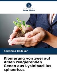 Produktbild: Klonierung von zwei auf Arsen reagierenden Genen aus Lysinibacillus sphaericus