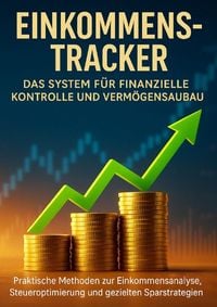Produktbild: Einkommens-Tracker: Das System f&uuml;r finanzielle Kontrolle und Verm&ouml;gensaufbau