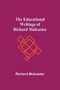 Produktbild: The Educational Writings Of Richard Mulcaster
