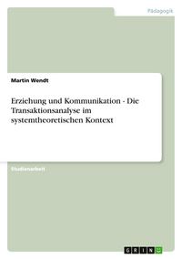 Produktbild: Erziehung und Kommunikation - Die Transaktionsanalyse im systemtheoretischen Kontext