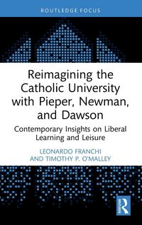 Produktbild: Reimagining the Catholic University with Pieper, Newman, and Dawson