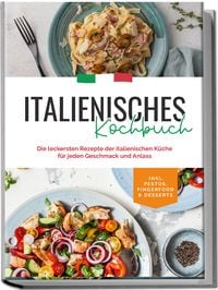 Produktbild: Italienisches Kochbuch: Die leckersten Rezepte der italienischen K&uuml;che f&uuml;r jeden Geschmack und Anlass | inkl. Pestos, Fingerfood & Desserts