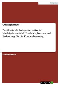 Produktbild: Zertifikate als Anlagealternative im Niedrigzinsumfeld. &Uuml;berblick, Formen und Bedeutung f&uuml;r die Kundenberatung