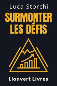 Produktbild: Surmonter Les D&eacute;fis - Un Guide Pour Surmonter L'adversit&eacute; (Collection Vie &Eacute;quilibr&eacute;e, #25)