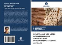 Produktbild: Herstellung von Losen Biomassebriketts Aus Agro- und Forstwirtschaftlichen Abf&auml;llen