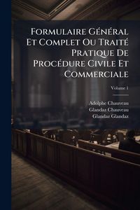 Produktbild: Formulaire G&Atilde;(c)n&Atilde;(c)ral Et Complet Ou Trait&Atilde;(c) Pratique De Proc&Atilde;(c)dure Civile Et Commerciale