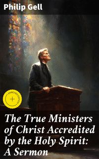 Produktbild: The True Ministers of Christ Accredited by the Holy Spirit: A Sermon