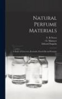 Produktbild: Natural Perfume Materials; a Study of Concretes, Resinoids, Floral Oils and Pomades