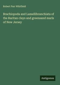 Produktbild: Brachiopoda and Lamellibranchiata of the Raritan clays and greensand marls of New Jersey