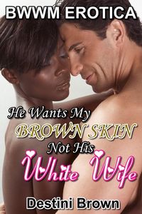 Produktbild: He Wants My Brown Skin, Not His White Wife (Black Woman White Man, #6)