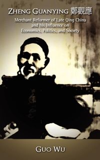 Produktbild: Zheng Guanying, Merchant Reformer of Late Qing China and His Influence on Economics, Politics, and Society