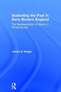 Produktbild: Knapp, J: Illustrating the Past in Early Modern England