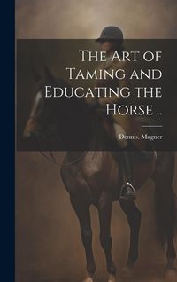 Produktbild: The Art of Taming and Educating the Horse ..