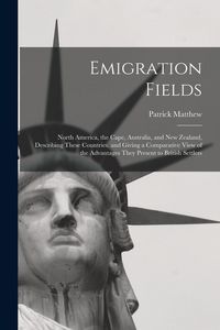 Produktbild: Emigration Fields [microform]: North America, the Cape, Australia, and New Zealand, Describing These Countries, and Giving a Comparative View of the