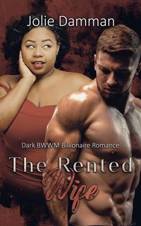 Produktbild: The Rented Wife - Dark BWWM Billionaire Romance (Greedy Alphas, #3)
