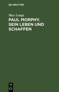 Produktbild: Paul Morphy. Sein Leben und Schaffen