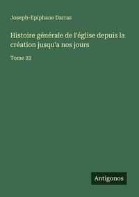 Produktbild: Histoire g&eacute;n&eacute;rale de l'&eacute;glise depuis la cr&eacute;ation jusqu'a nos jours
