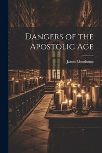 Produktbild: Dangers of the Apostolic Age