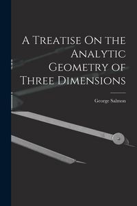 Produktbild: A Treatise On the Analytic Geometry of Three Dimensions