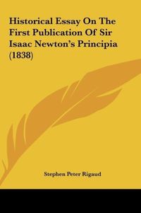 Produktbild: Historical Essay On The First Publication Of Sir Isaac Newton's Principia (1838)