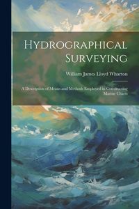 Produktbild: Hydrographical Surveying: A Description of Means and Methods Employed in Constructing Marine Charts