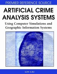 Produktbild: Artificial Crime Analysis Systems: Using Computer Simulations and Geographic Information Systems