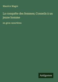 Produktbild: La conqu&ecirc;te des femmes; Conseils &agrave; un jeune homme