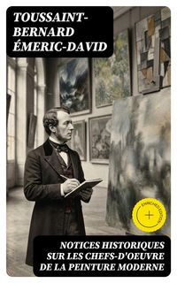 Produktbild: Notices historiques sur les chefs-d'oeuvre de la peinture moderne