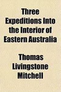 Produktbild: Three Expeditions Into the Interior of Eastern Australia