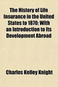Produktbild: The History of Life Insurance in the United States to 1870; With an Introduction to Its Development Abroad
