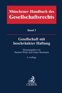 Produktbild: M&uuml;nchener Handbuch des Gesellschaftsrechts Bd. 3: Gesellschaft mit beschr&auml;nkter Haftung. GmbH