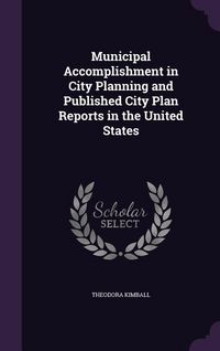 Produktbild: Municipal Accomplishment in City Planning and Published City Plan Reports in the United States