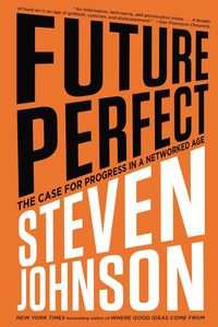 Bild vom Artikel Future Perfect: The Case for Progress in a Networked Age vom Autor Steven Johnson