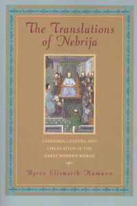 Bild vom Artikel The Translations of Nebrija: Language, Culture, and Circulation in the Early Modern World vom Autor Byron Ellsworth Hamann