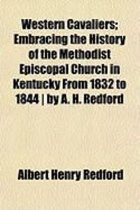 Produktbild: Western Cavaliers; Embracing the History of the Methodist Episcopal Church in Kentucky from 1832 to 1844 ] by A. H. Redford
