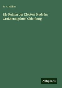 Produktbild: Die Ruinen des Klosters Hude im Gro&szlig;herzogthum Oldenburg