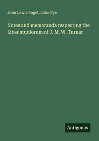 Produktbild: Notes and memoranda respecting the Liber studiorum of J. M. W. Turner