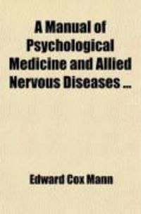 Produktbild: A Manual of Psychological Medicine and Allied Nervous Diseases ...