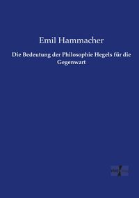 Produktbild: Die Bedeutung der Philosophie Hegels f&uuml;r die Gegenwart
