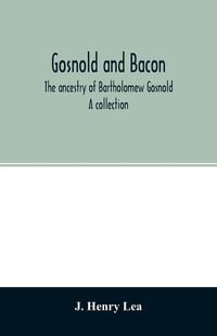Produktbild: Gosnold and Bacon. The ancestry of Bartholomew Gosnold. A collection