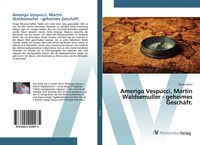Produktbild: Amerigo Vespucci, Martin Waldsemuller - geheimes Gesch&auml;ft.