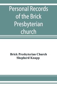 Produktbild: Personal records of the Brick Presbyterian church in the city of New York, 1809-1908, including births, baptisms, marriages, admissions to membership,