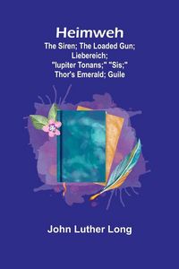 Produktbild: Heimweh; The siren; The loaded gun; Liebereich; "Iupiter Tonans;" "Sis;" Thor's emerald; Guile
