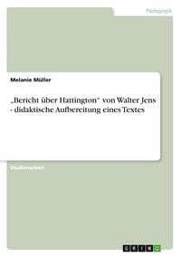 Produktbild: "Bericht &uuml;ber Hattington" von Walter Jens - didaktische Aufbereitung eines Textes