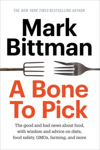Bild vom Artikel A Bone to Pick: The Good and Bad News about Food, with Wisdom and Advice on Diets, Food Safety, Gmos, Farming, and More vom Autor Mark Bittman