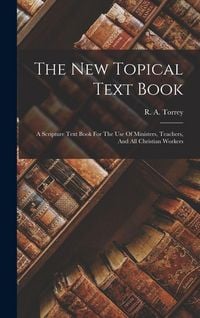 Produktbild: The New Topical Text Book; A Scripture Text Book For The Use Of Ministers, Teachers, And All Christian Workers